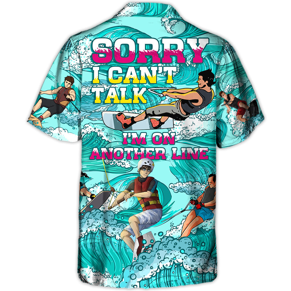 Waterskiing Sorry Can't Talk I'm On Another Line Funny Gift Lover Water Skiing - Hawaiian Shirt
