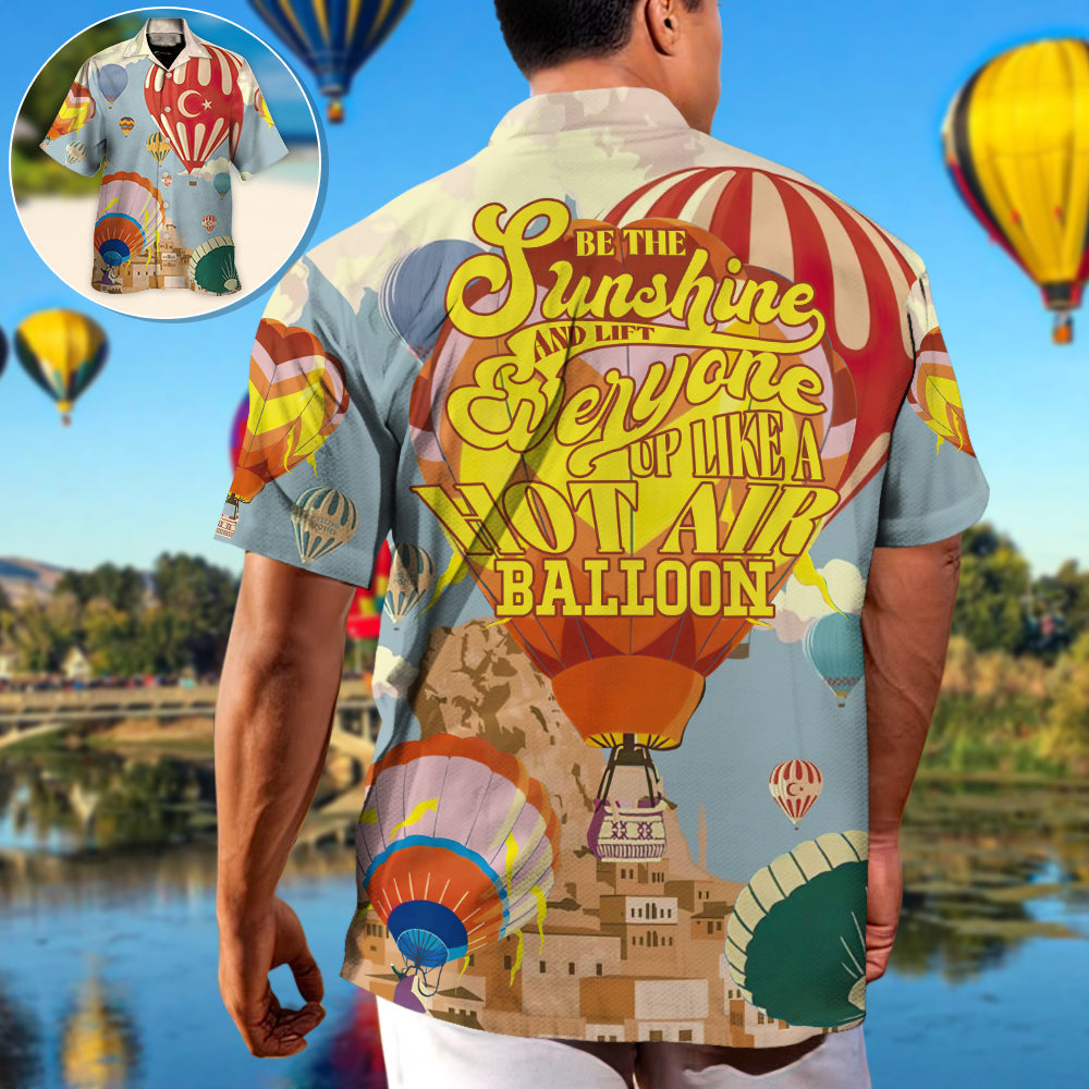 Festival Be The Sunshine And Lift Everyone Up Like A Hot Air Balloon - Hawaiian Shirt