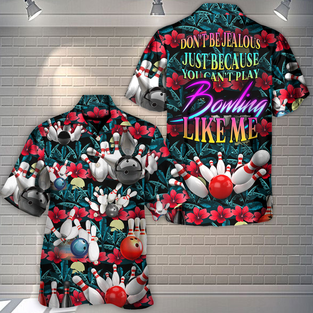 Bowls Bowling Don't Be Jealous Just Because You Can't Play Bowling Like Me - Hawaiian Shirt