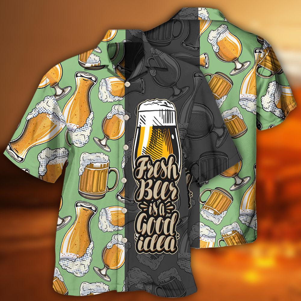 Beer Fresh Beer Is A Good Idea - Hawaiian Shirt