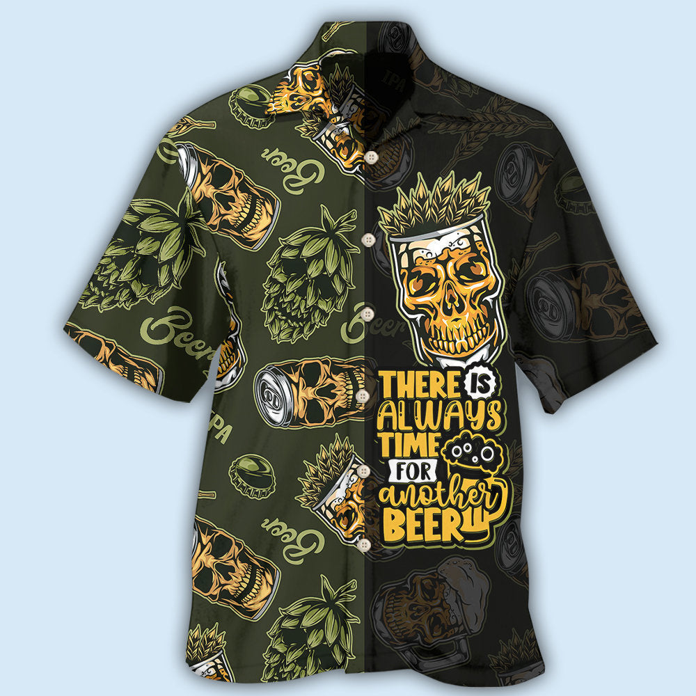 Beer There Is Always Time For Another Beer - Hawaiian Shirt