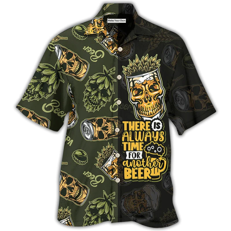 Beer There Is Always Time For Another Beer - Hawaiian Shirt